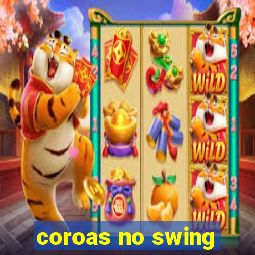 coroas no swing